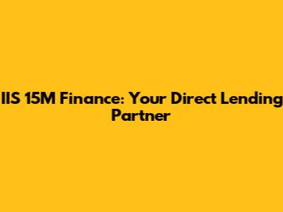 IIS 15M Finance: Your Direct Lending Partner