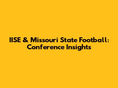 IISE & Missouri State Football: Conference Insights
