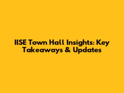 IISE Town Hall Insights: Key Takeaways & Updates