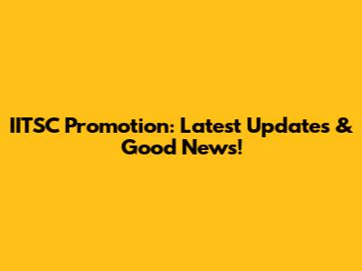 IITSC Promotion: Latest Updates & Good News!