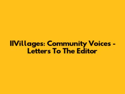 IIVillages: Community Voices - Letters To The Editor