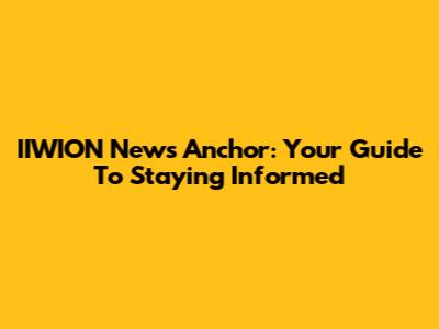 IIWION News Anchor: Your Guide To Staying Informed