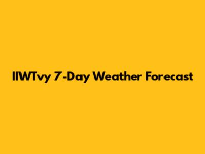IIWTvy 7-Day Weather Forecast
