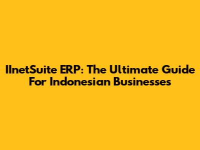 IInetSuite ERP: The Ultimate Guide For Indonesian Businesses