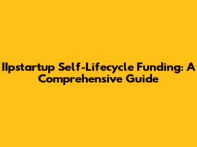 IIpstartup Self-Lifecycle Funding: A Comprehensive Guide