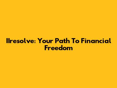IIresolve: Your Path To Financial Freedom