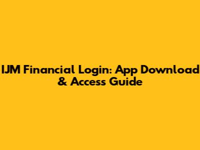 IJM Financial Login: App Download & Access Guide