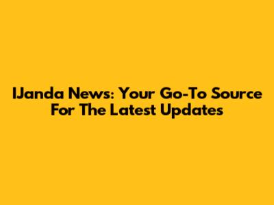 IJanda News: Your Go-To Source For The Latest Updates