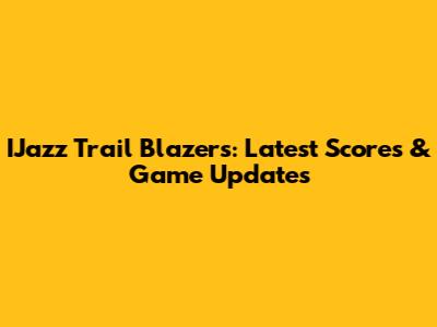 IJazz Trail Blazers: Latest Scores & Game Updates