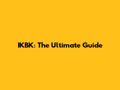 IKBK: The Ultimate Guide