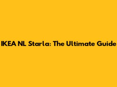 IKEA NL Starla: The Ultimate Guide
