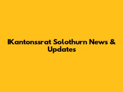 IKantonssrat Solothurn News & Updates