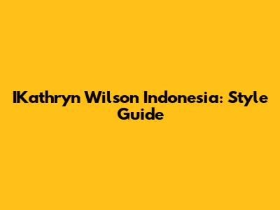 IKathryn Wilson Indonesia: Style Guide