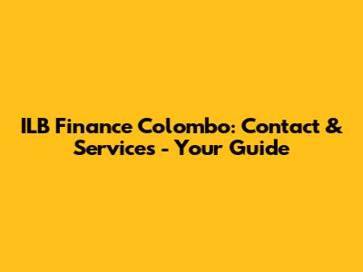 ILB Finance Colombo: Contact & Services - Your Guide