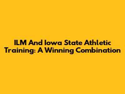 ILM And Iowa State Athletic Training: A Winning Combination