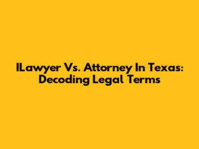 ILawyer Vs. Attorney In Texas: Decoding Legal Terms