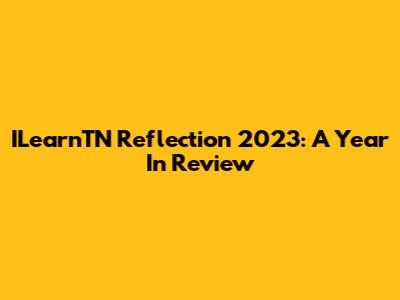 ILearnTN Reflection 2023: A Year In Review