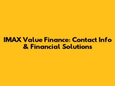 IMAX Value Finance: Contact Info & Financial Solutions