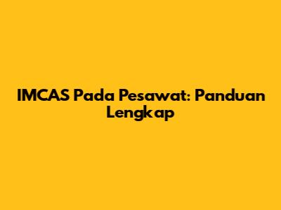 IMCAS Pada Pesawat: Panduan Lengkap