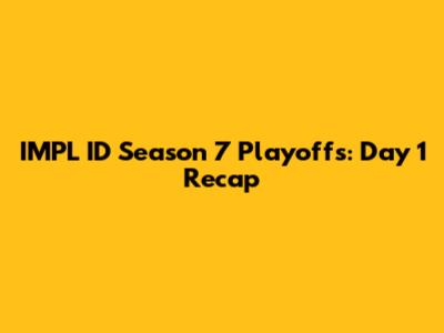 IMPL ID Season 7 Playoffs: Day 1 Recap