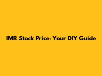 IMR Stock Price: Your DIY Guide