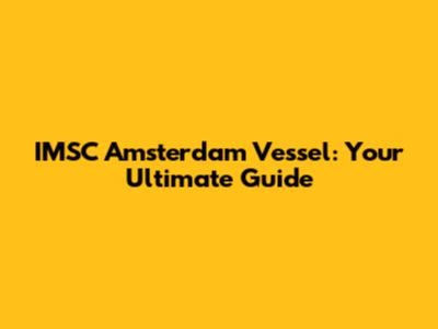 IMSC Amsterdam Vessel: Your Ultimate Guide