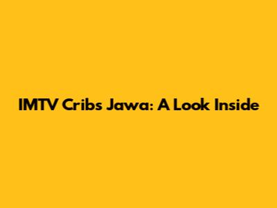 IMTV Cribs Jawa: A Look Inside