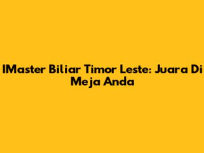 IMaster Biliar Timor Leste: Juara Di Meja Anda