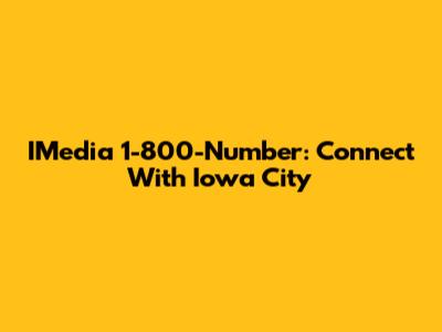 IMedia 1-800-Number: Connect With Iowa City