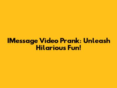 IMessage Video Prank: Unleash Hilarious Fun!