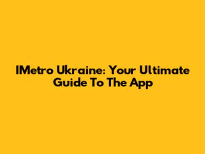IMetro Ukraine: Your Ultimate Guide To The App