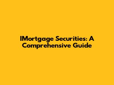 IMortgage Securities: A Comprehensive Guide