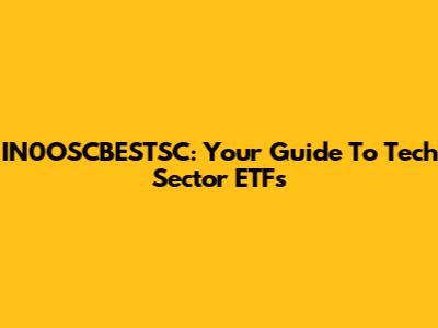 IN0OSCBESTSC: Your Guide To Tech Sector ETFs