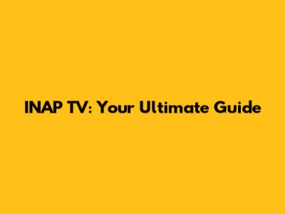 INAP TV: Your Ultimate Guide