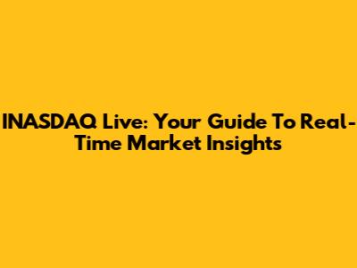 INASDAQ Live: Your Guide To Real-Time Market Insights