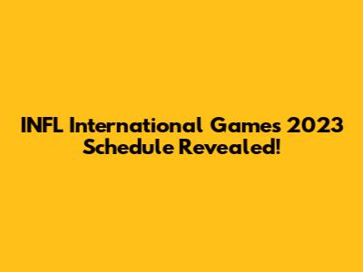 INFL International Games 2023 Schedule Revealed!