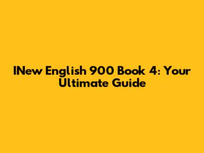 INew English 900 Book 4: Your Ultimate Guide