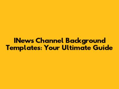 INews Channel Background Templates: Your Ultimate Guide