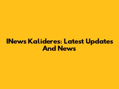 INews Kalideres: Latest Updates And News
