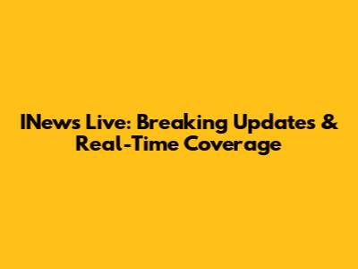 INews Live: Breaking Updates & Real-Time Coverage