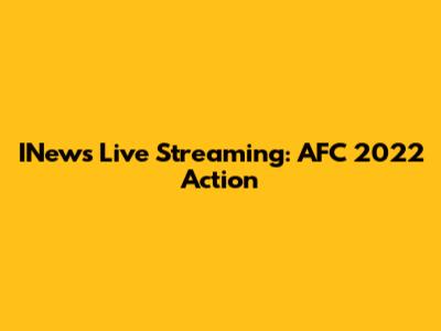 INews Live Streaming: AFC 2022 Action