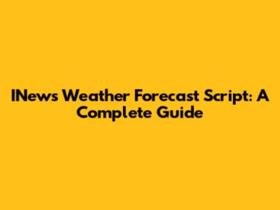 INews Weather Forecast Script: A Complete Guide