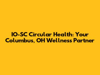 IO-SC Circular Health: Your Columbus, OH Wellness Partner