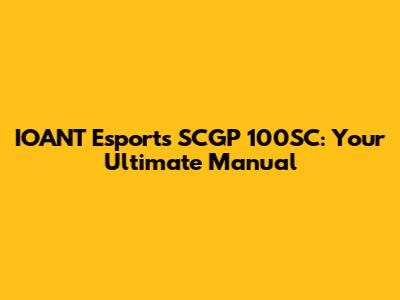 IOANT Esports SCGP 100SC: Your Ultimate Manual