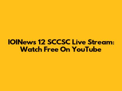 IOINews 12 SCCSC Live Stream: Watch Free On YouTube