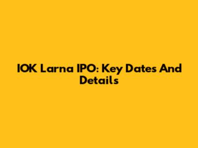 IOK Larna IPO: Key Dates And Details