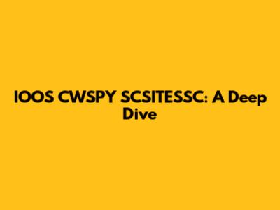 IOOS CWSPY SCSITESSC: A Deep Dive