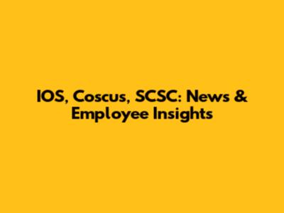 IOS, Coscus, SCSC: News & Employee Insights