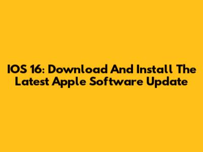 IOS 16: Download And Install The Latest Apple Software Update
