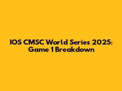 IOS CMSC World Series 2025: Game 1 Breakdown